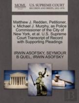 Matthew J. Redden, Petitioner, V. Michael J. Murphy, As Police Commissioner Of The City Of New York, Et Al. U.S. Supreme Court Transcript Of Record With Supporting Pleadings