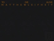 Matthew Leifheit: To Die Alive