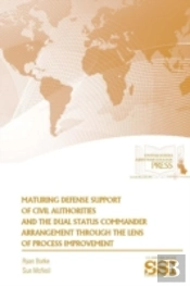 Maturing Defense Support Of Civil Authorities And The Dual Status Commander Arrangement Through The Lens Of Process Improvement
