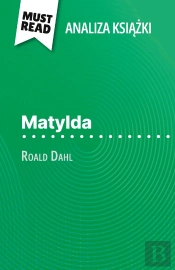 Matylda Ksiazka Roald Dahl (Analiza Ksiazki) : Pelna Analiza I Szczególowe Podsumowanie Pracy