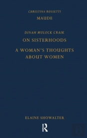 Maude By Christina Rossetti, On Sisterhoods And A Woman'S Thoughts About Women By Dinah Mulock Craik