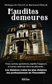 Maudites Demeures : Vices Cachés, Spoliations, Esprits Frappeurs Et Autres Cadavres Dans Les Placards... : Les Histoires Vraies Les Plus Sinistres Des Professionnels De L'Immobilier