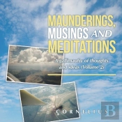 Maunderings, Musings And Meditations