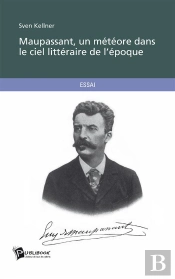 Maupassant, Un Meteore Dans Le Ciel Litteraire De L'Epoque
