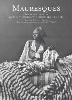 Bertrand.pt - Mauresques : Femmes Orientales Dans La Photographie Coloniale, 1860-1910