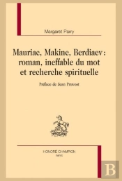 Mauriac, Makine, Berdiaev : Roamn, Ineffable Du Mot Et Recherche Spirituelle