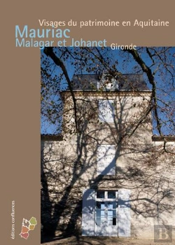 Bertrand.pt - Mauriac, Malagar Et Johanet, Gironde ; Visages Du Patrimoine En Aquitaine