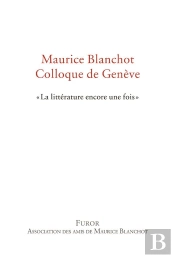 Maurice Blanchot ; Colloque De Genève: La Littérature Encore Une Fois