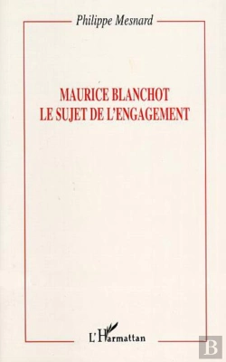 Bertrand.pt - Maurice Blanchot ; Le Sujet De L'Engagement