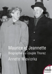 Maurice Et Jeannette ; Biographie Du Couple Thorez