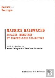 Maurice Halbwachs. Espaces, Memoires Et Psychologie Collective
