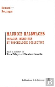 Maurice Halbwachs. Espaces, Memoires Et Psychologie Collective
