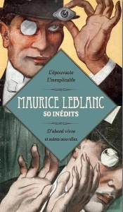 Maurice Leblanc ; 50 Inédits ; D'Abord Vivre Et Autres Nouvelles