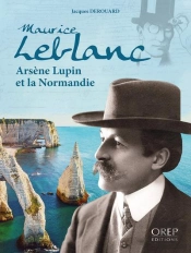 Maurice Leblanc, Arsene Lupin Et La Normandie