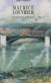 Maurice Louvrier,Un Peintre A Rouen