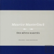 Maurice Maeterlinck ; Des Rêves Habités