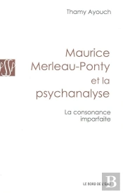 Maurice Merleau-Ponty Et La Psychanalyse ; La Consonance Imparfaite