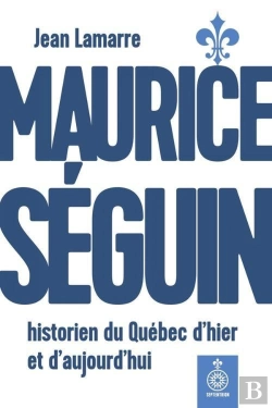 Bertrand.pt - Maurice Seguin, Historien Du Quebec D'Hier Et D'Aujourd'Hui