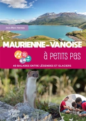 Maurienne-Vanoise A Petits Pas - 40 Balades Entre Legendes Et Glaciers