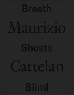 Bertrand.pt - Maurizio Cattelan: Breath Ghosts Blind /Anglais