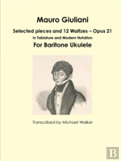 Bertrand.pt - Mauro Giuliani: Selected Pieces And 12 Waltzes - Opus 21 In Tablature And Modern Notation For Baritone Ukulele