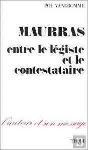 Maurras - Entre Le Légiste Et Le Contestataire