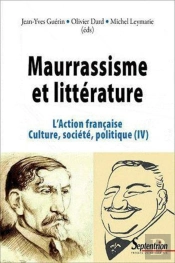 Maurrassisme Et Littérature : L''Action Française. Culture, Société, Politique (Iv)