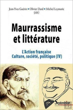 Bertrand.pt - Maurrassisme Et Littérature : L''Action Française. Culture, Société, Politique (Iv)