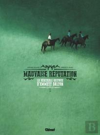 Mauvaise Réputation : La Véritable Histoire D'Emmett Dalton Tome 1