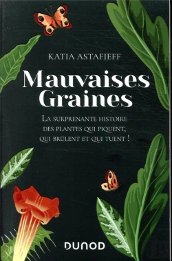 Bertrand.pt - Mauvaises Graines ; La Surprenante Histoire Des Plantes Qui Piquent, Qui Brûlent Et Qui Tuent !
