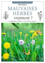 Mauvaises Herbes, Vraiment ? Comprendre, Limiter... Ou Les Laisser Pousser !