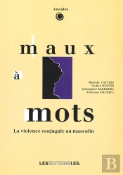 Maux A Mots. La Violence Conjugale Au Masculin