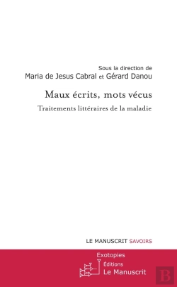 Bertrand.pt - Maux Écrits, Mots Vécus ; Traitements Littéraires De La Maladie