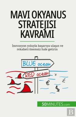 Bertrand.pt - Mavi Okyanus Stratejisi Kavrami : Inovasyon Yoluyla Basariya Ulasin Ve Rekabeti Onemsiz Hale Getirin