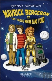 Mavrick Bergeron Et Les Trous Noirs Sans Fond Tome 1
