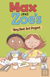 Max And Zoe'S Very Best Art Project