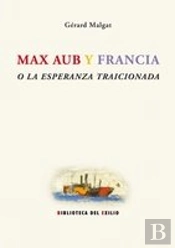 Max Aub Y Francia O La Esperanza Traicionada