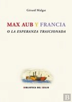 Bertrand.pt - Max Aub Y Francia O La Esperanza Traicionada