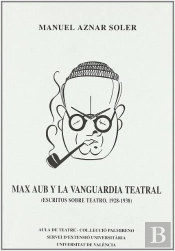 Max Aub Y La Vanguardia Teatral. Escritos Sobre Teatro, 1928-1938