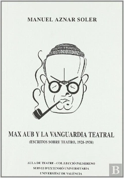 Bertrand.pt - Max Aub Y La Vanguardia Teatral. Escritos Sobre Teatro, 1928-1938