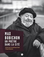 Max Bobichon, Un Prêtre Dans La Cité ; Entretiens