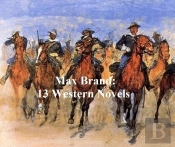 Max Brand: 13 Western Novels