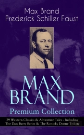 Max Brand Premium Collection: 29 Western Classics & Adventure Tales - Including The Dan Barry Series & The Ronicky Doone Trilogy