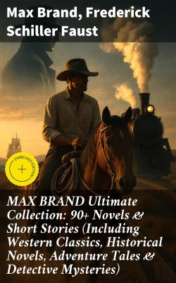 Bertrand.pt - Max Brand Ultimate Collection: 90+ Novels & Short Stories (Including Western Classics, Historical Novels, Adventure Tales & Detective Mysteries)