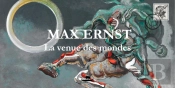 Max Ernst : La Venue Des Mondes