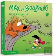 Max Et Bouzouki T.5 ; Sur Un Arbre Perché