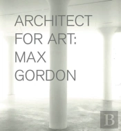 Max Gordon: Architect For Art