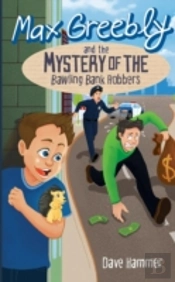 Max Greebly And The Mystery Of The Bawling Bank Robbers