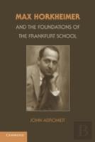 Max Horkheimer And The Foundations Of The Frankfurt School