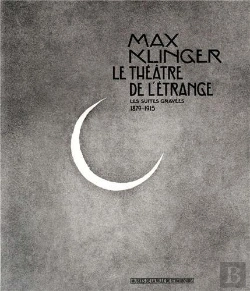 Bertrand.pt - Max Klinger ; Le Théâtre De L'Étrange ; Les Suites Gravées 1879-1915